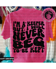 Load image into Gallery viewer, I’m a keeper but I will never beg