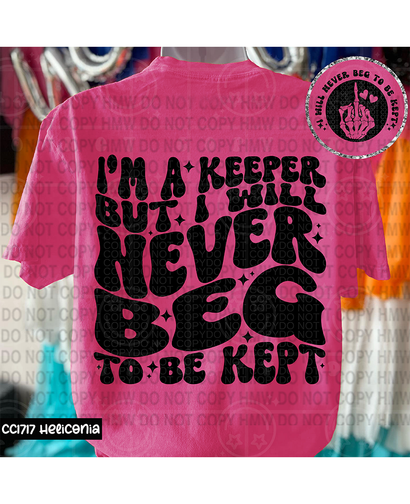 I’m a keeper but I will never beg